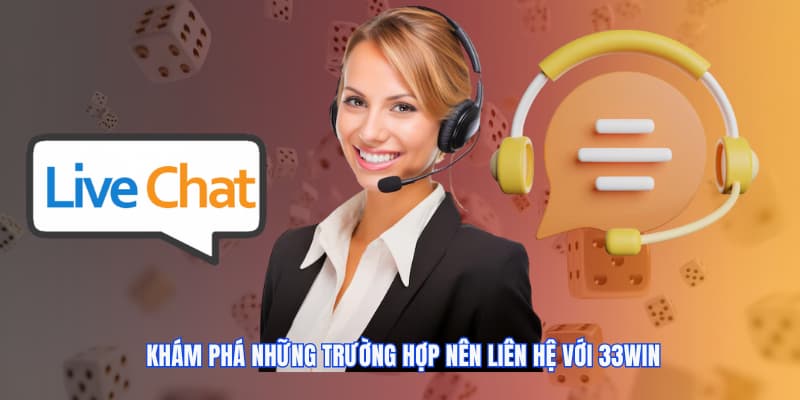 Khám phá những trường hợp nên liên hệ với 33WIN