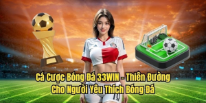 Cá Cược Bóng Đá 33WIN - Thiên Đường Cho Người Yêu Thích Bóng Đá