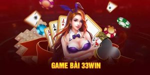 Game bài 33WIN – Trải nghiệm ngay siêu phẩm game bài