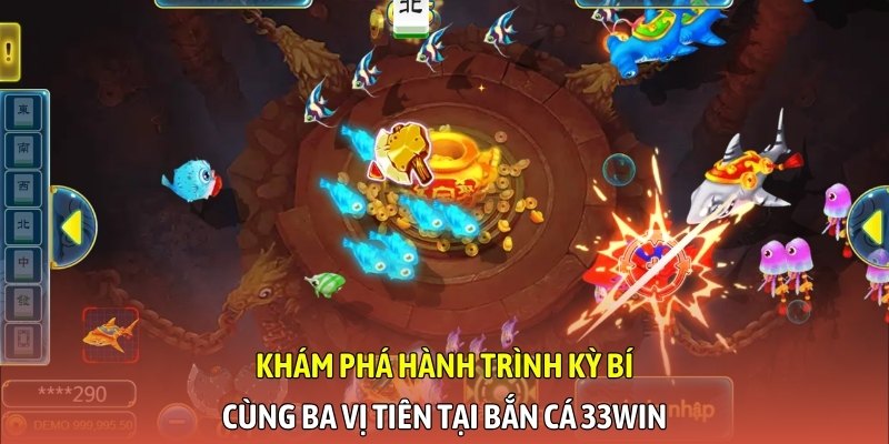 Khám phá hành trình kỳ bí cùng ba vị tiên tại bắn cá 33WIN