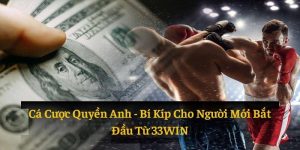 Cá Cược Quyền Anh: Bí Kíp Cho Người Mới Bắt Đầu Từ 33WIN