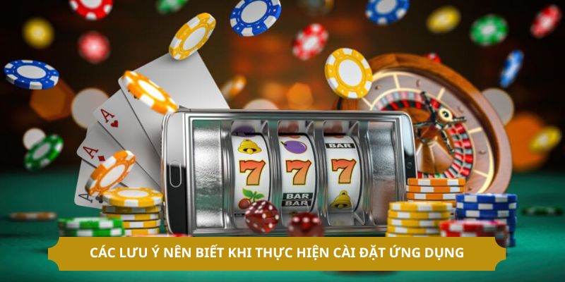 Các lưu ý nên biết khi thực hiện cài đặt ứng dụng