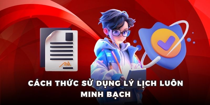 Cách thức sử dụng lý lịch luôn minh bạch