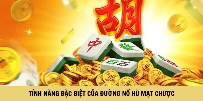 Tính năng đặc biệt của đường nổ hũ mạt chược