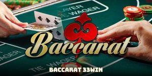 Baccarat 33Win - Bí Quyết Chơi Chuẩn Từ Cao Thủ Lão Luyện