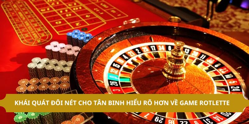 Khái quát đôi nét cho tân binh hiểu rõ hơn về game rotlette