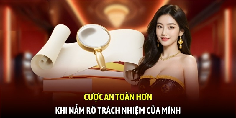 Cược an toàn hơn khi nắm rõ trách nhiệm của mình