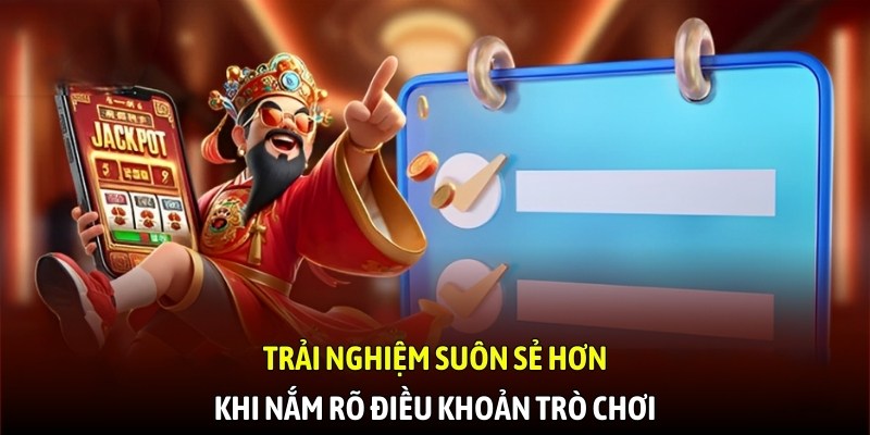 Trải nghiệm suôn sẻ hơn khi nắm rõ điều khoản trò chơi