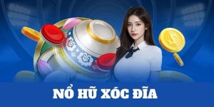 Nổ Hũ Xóc Đĩa Trải Nghiệm Đỉnh Cao Tại Sòng Bạc Đổi Thưởng