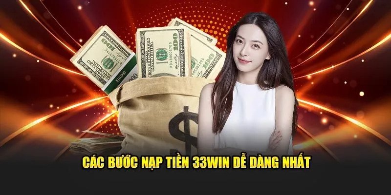 Quy trình nạp tiền vào tài khoản 33WIN mang lại sự tiện lợi