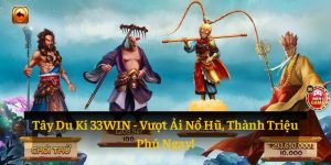 Tây Du Kí 33WIN: Vượt Ải Nổ Hũ, Thành Triệu Phú Ngay!