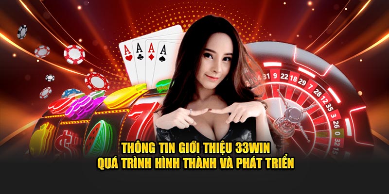 Thông tin giới thiệu về 33WIN quá trình hình thành và phát triển