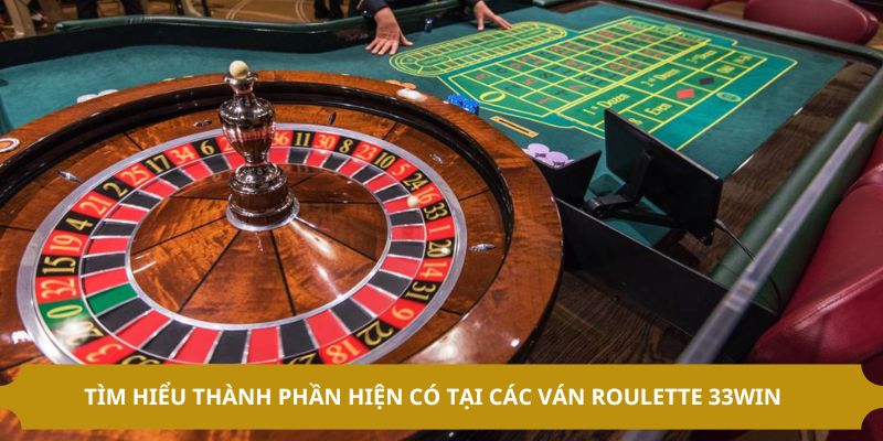 Tìm hiểu thành phần hiện có tại các ván roulette 33WIN