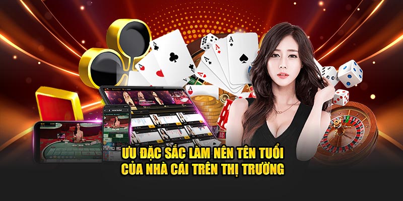 Ưu đặc sắc làm nên tên tuổi của nhà cái trên thị trường