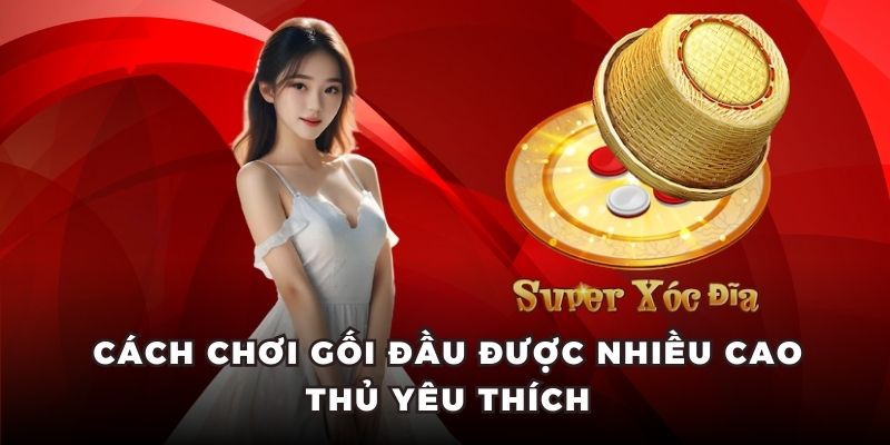 Cách chơi gối đầu được nhiều cao thủ yêu thích